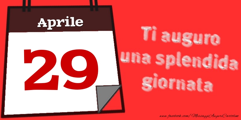 Aprile 29  Ti auguro una splendida giornata