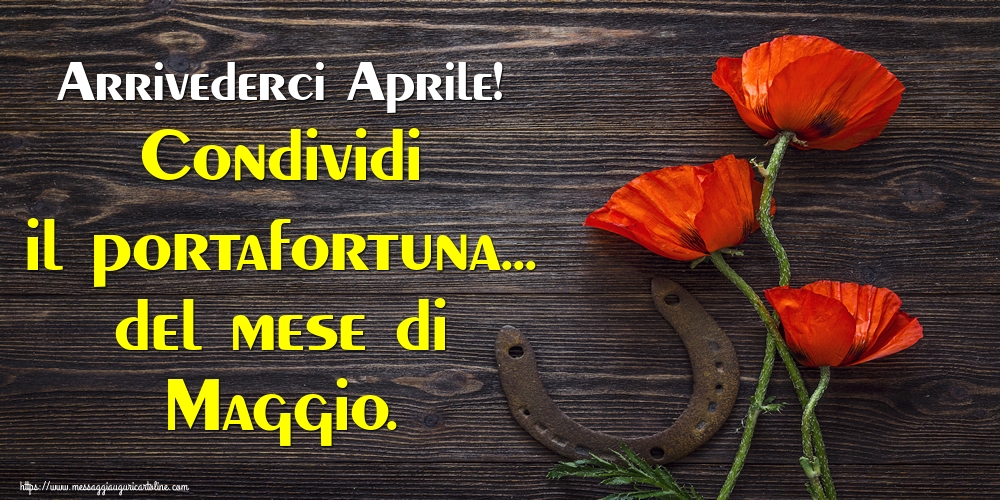 Cartoline di 30 Aprile - Arrivederci Aprile! Condividi il portafortuna... del mese di Maggio.