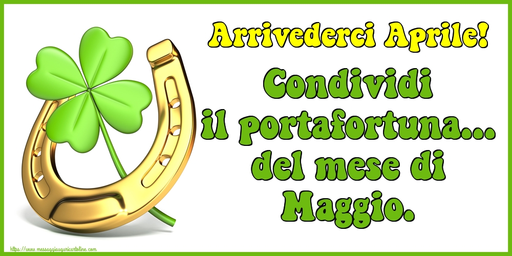 Cartoline di 30 Aprile - Arrivederci Aprile! Condividi il portafortuna... del mese di Maggio.