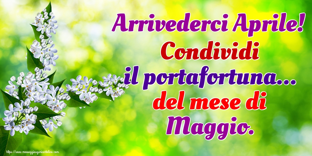 Cartoline di 30 Aprile - Arrivederci Aprile! Condividi il portafortuna... del mese di Maggio.