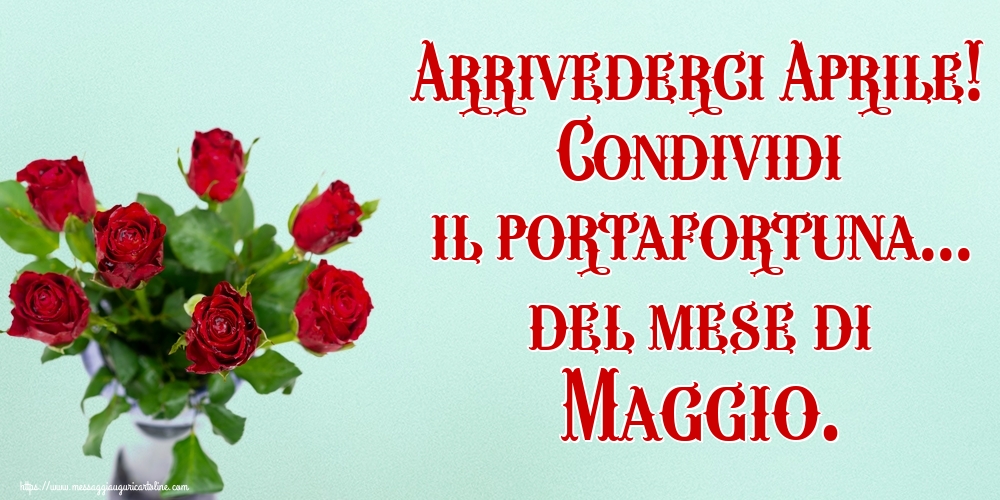 Cartoline di 30 Aprile - Arrivederci Aprile! Condividi il portafortuna... del mese di Maggio.