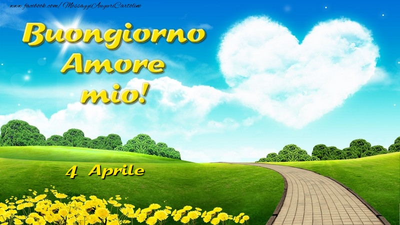 Cartoline di 4 Aprile - Aprile 4 Buongiorno Amore mio