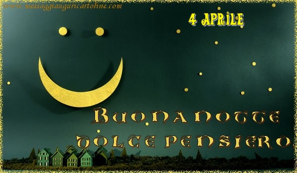 4 Aprile - Buonanotte  dolce pensiero!
