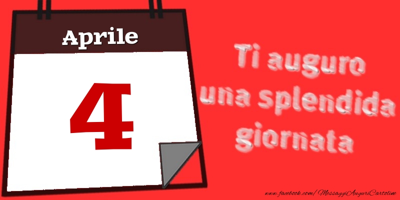 Aprile 4  Ti auguro una splendida giornata