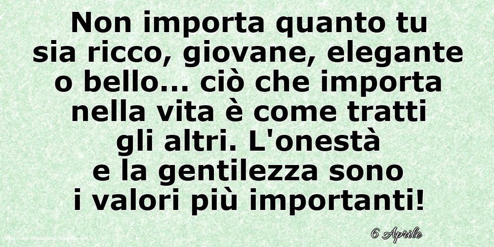 Cartoline di 6 Aprile - 6 Aprile - Non importa quanto tu sia ricco