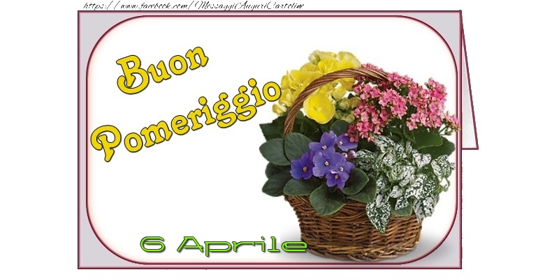 Cartoline di 6 Aprile - 6 Aprile - Buon Pomeriggio