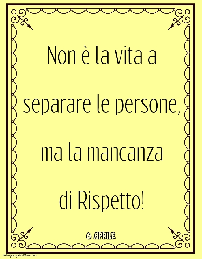 Cartoline di 6 Aprile - 6 Aprile - Non è la vita a separare le persone