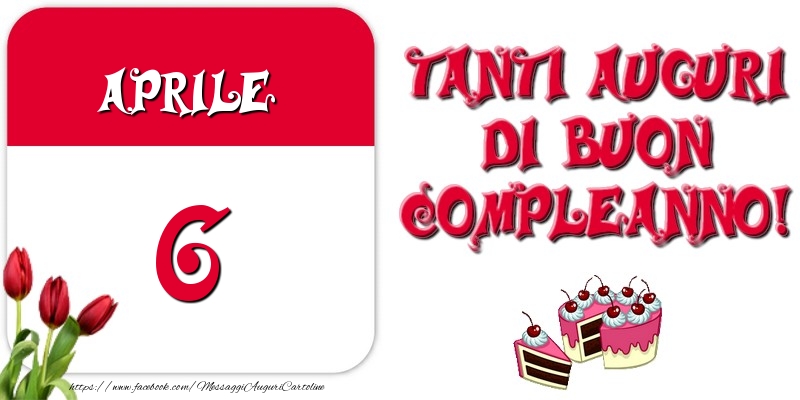 Cartoline di 6 Aprile - Aprile 6 Tanti auguri di Buon Compleanno!