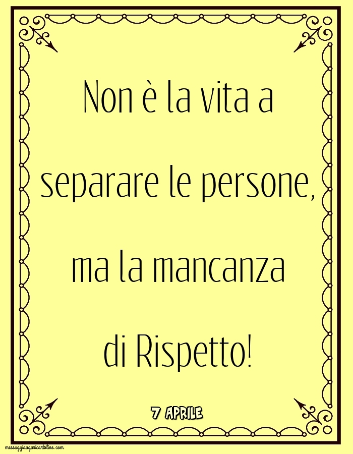 7 Aprile - Non è la vita a separare le persone