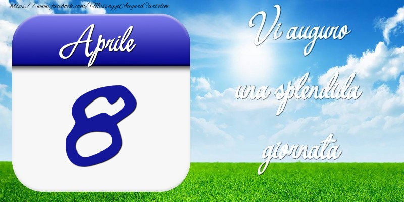 Cartoline di 8 Aprile - Aprile 8 Vi auguro una splendida giornata