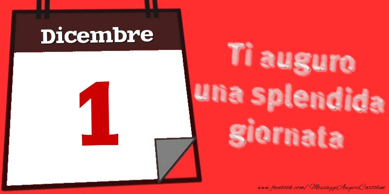 Dicembre 1  Ti auguro una splendida giornata