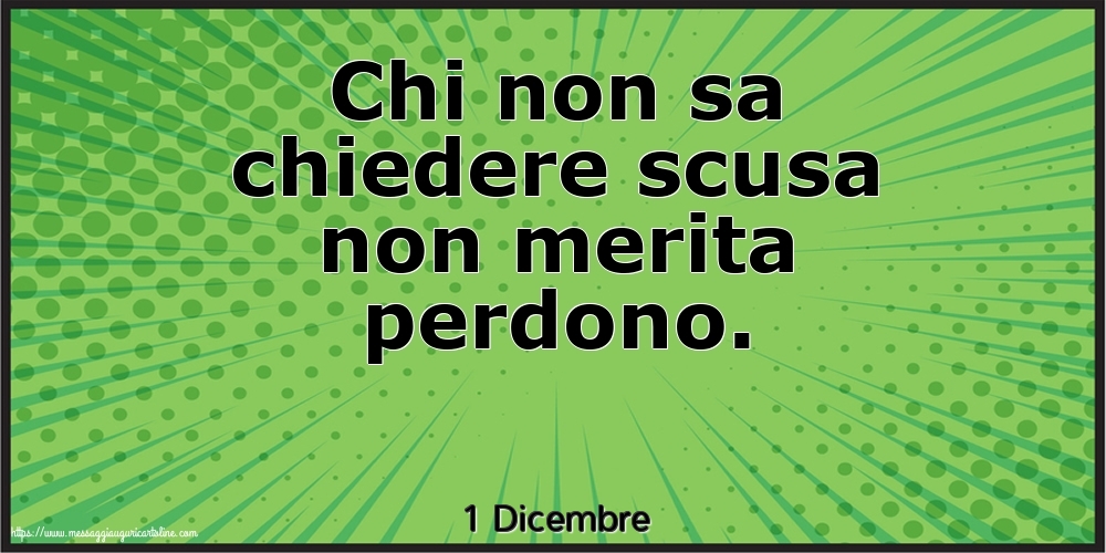 1 Dicembre - Chi non sa chiedere scusa