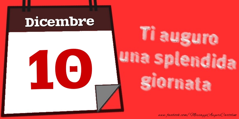 Dicembre 10  Ti auguro una splendida giornata