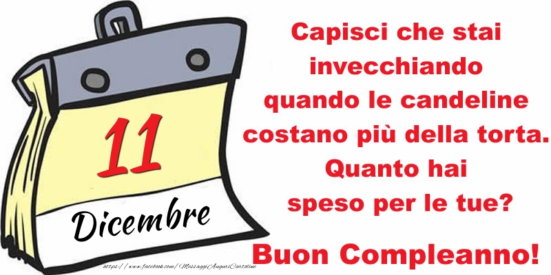 Capisci che stai invecchiando quando le candeline costano più della torta. Quanto hai speso per le tue? Buon Compleanno, 11 Dicembre!