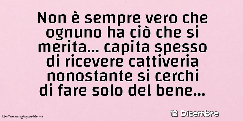 12 Dicembre - Non è sempre vero che ognuno ha ciò che si merita