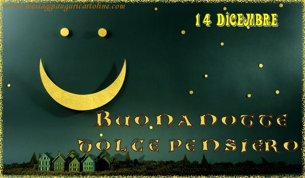 Cartoline di 14 Dicembre - 14 Dicembre - Buonanotte  dolce pensiero!