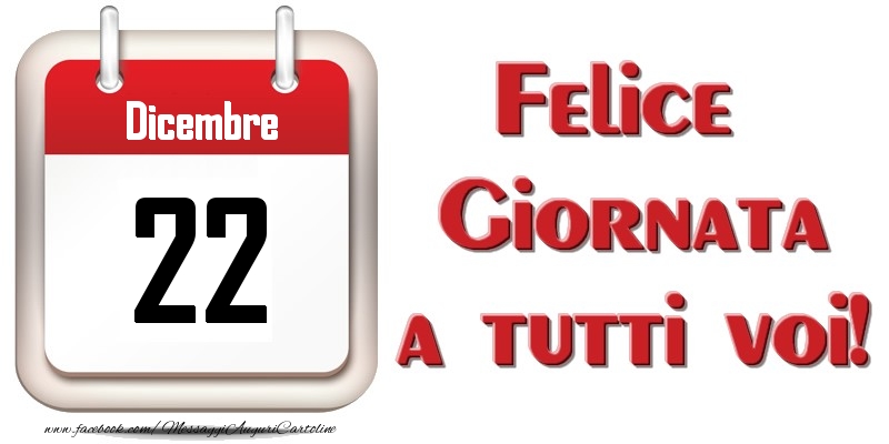 Dicembre 22  Felice Giornata a tutti voi!