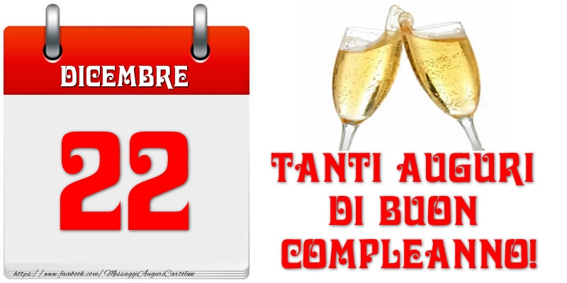 Dicembre 22 Tanti auguri di Buon Compleanno!