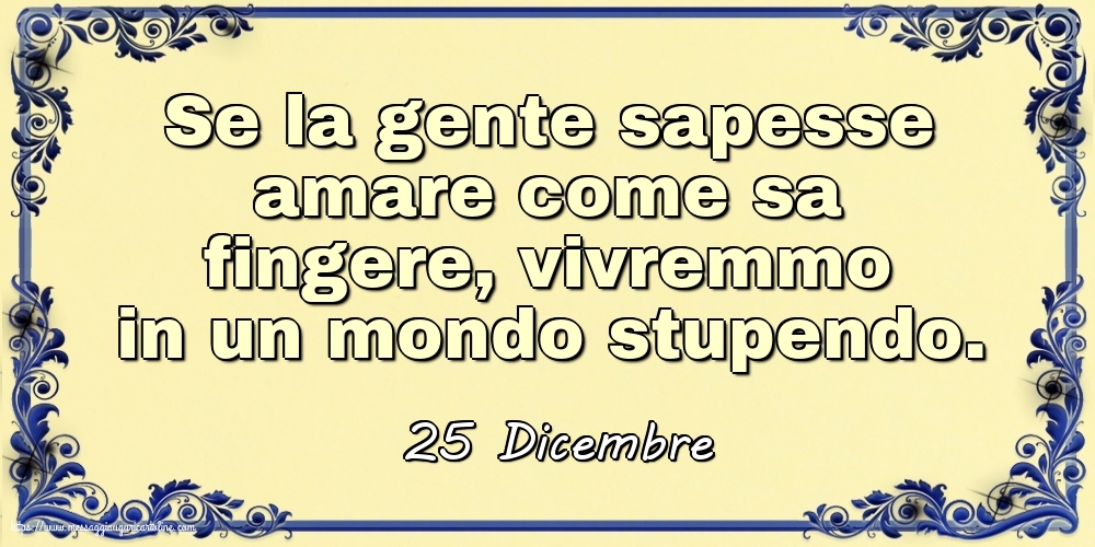 25 Dicembre - Se la gente sapesse amare
