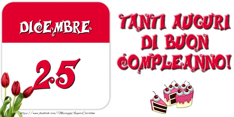 Cartoline di 25 Dicembre - Dicembre 25 Tanti auguri di Buon Compleanno!