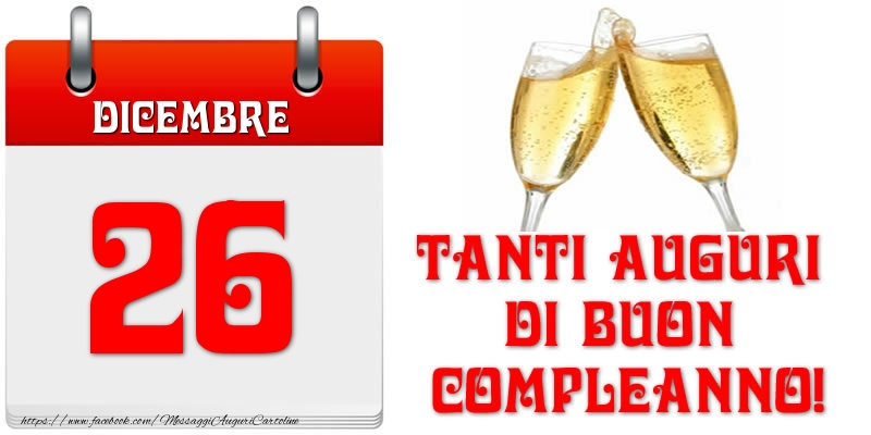 Dicembre 26 Tanti auguri di Buon Compleanno!