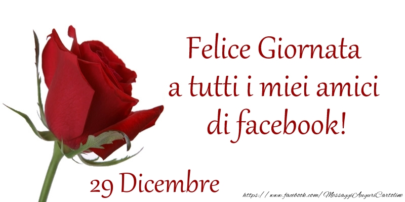 Dicembre 29 Felice Giornata a tutti i miei amici di facebook!