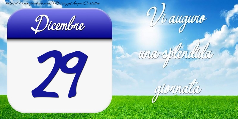 Dicembre 29 Vi auguro una splendida giornata