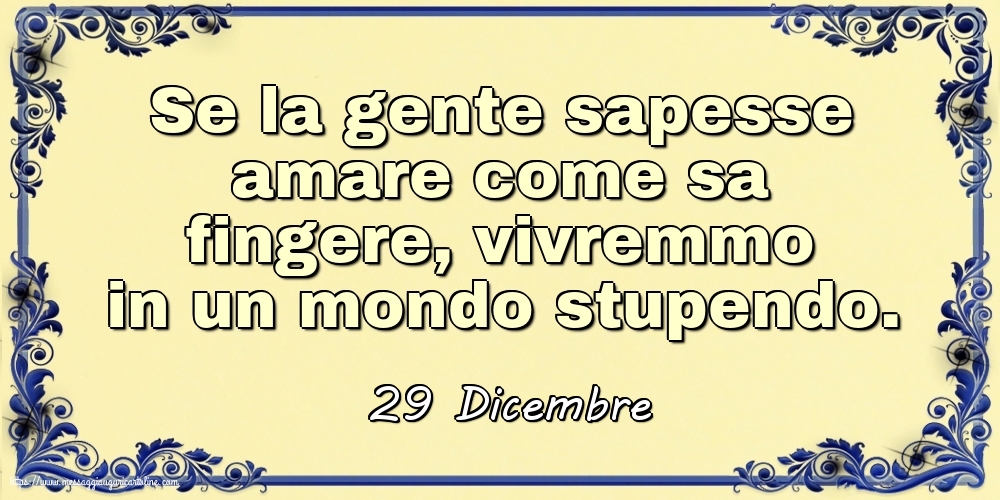 Cartoline di 29 Dicembre - 29 Dicembre - Se la gente sapesse amare
