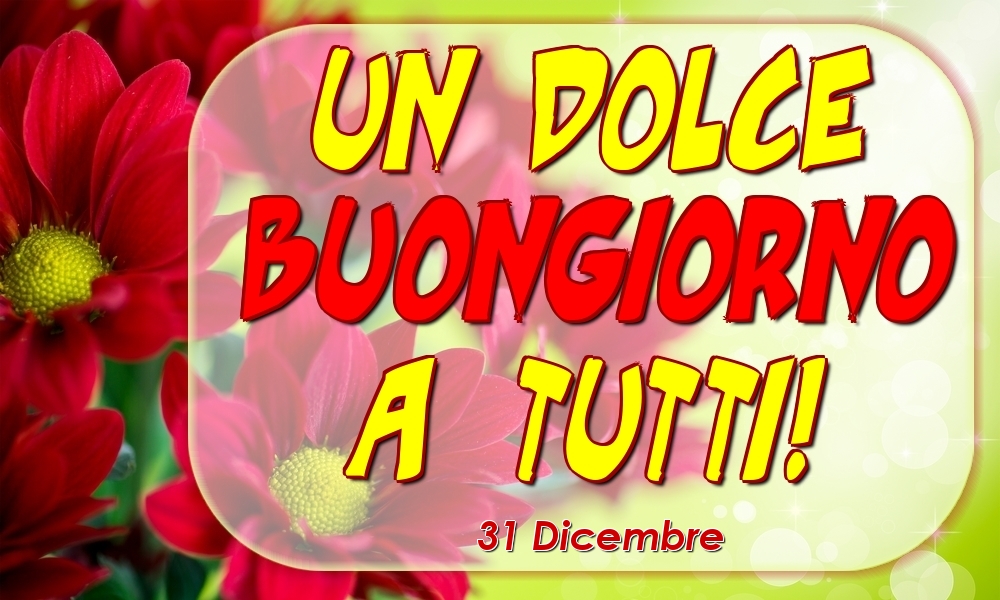 31 Dicembre - Un Dolce Buongiorno a Tutti!