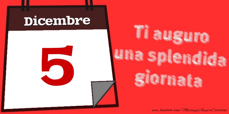 Dicembre 5  Ti auguro una splendida giornata