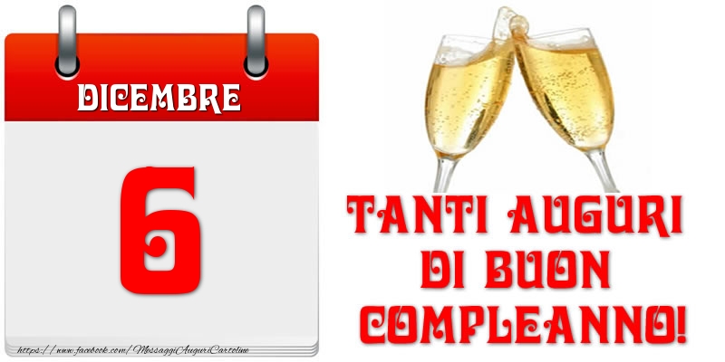 Dicembre 6 Tanti auguri di Buon Compleanno!