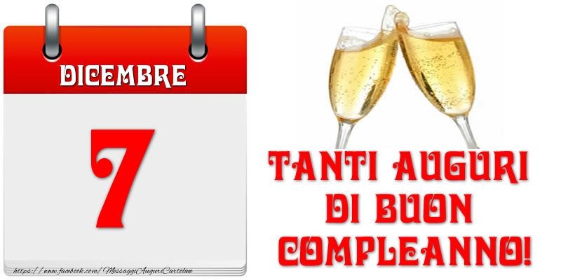 Dicembre 7 Tanti auguri di Buon Compleanno!