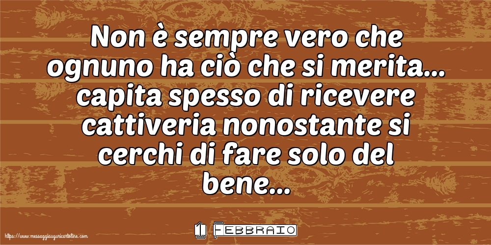 1 Febbraio - Non è sempre vero che ognuno ha ciò che si merita