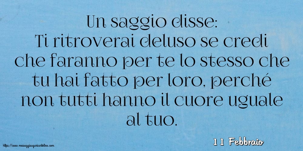 11 Febbraio - Un saggio disse: