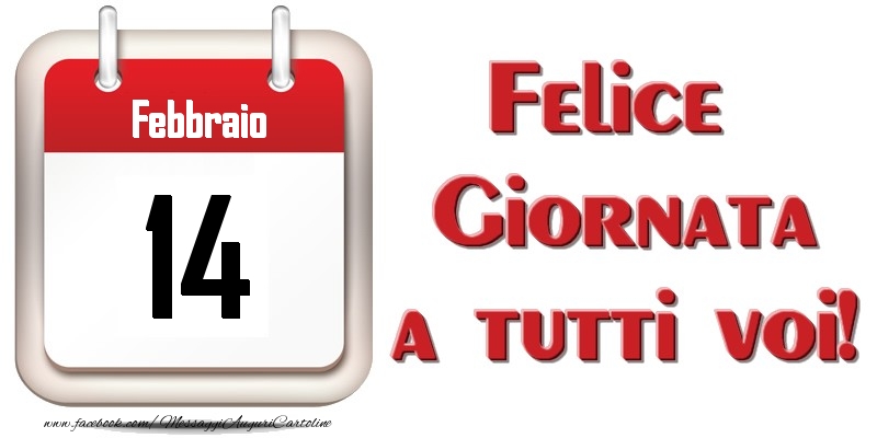 Febbraio 14  Felice Giornata a tutti voi!
