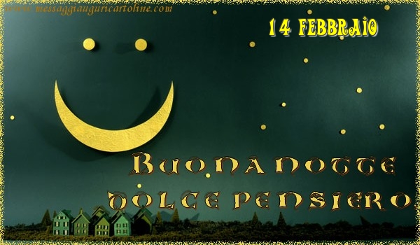 Cartoline di 14 Febbraio - 14 Febbraio - Buonanotte  dolce pensiero!