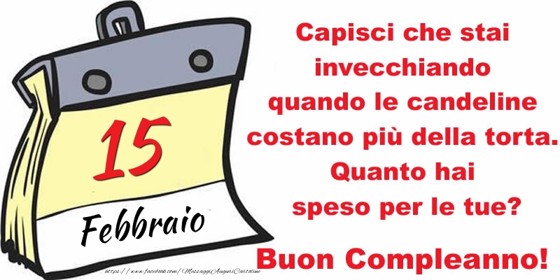 Capisci che stai invecchiando quando le candeline costano più della torta. Quanto hai speso per le tue? Buon Compleanno, 15 Febbraio!