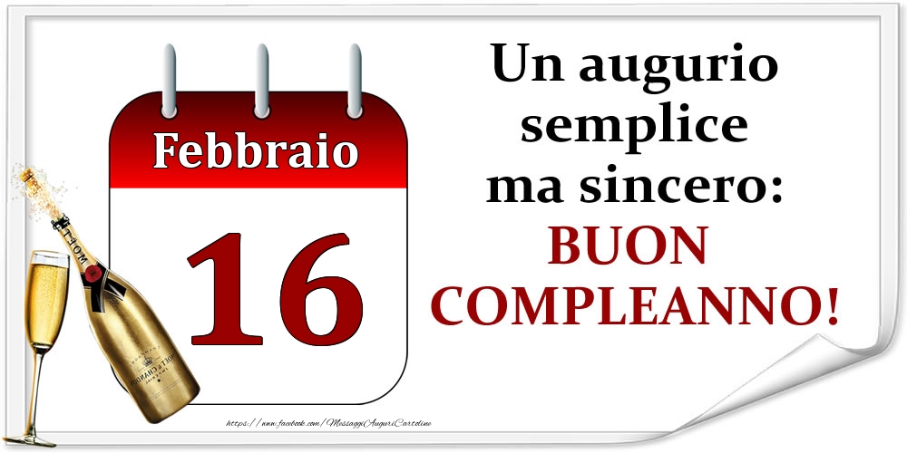 Cartoline di 16 Febbraio - Febbraio 16 Un augurio semplice ma sincero: BUON COMPLEANNO!