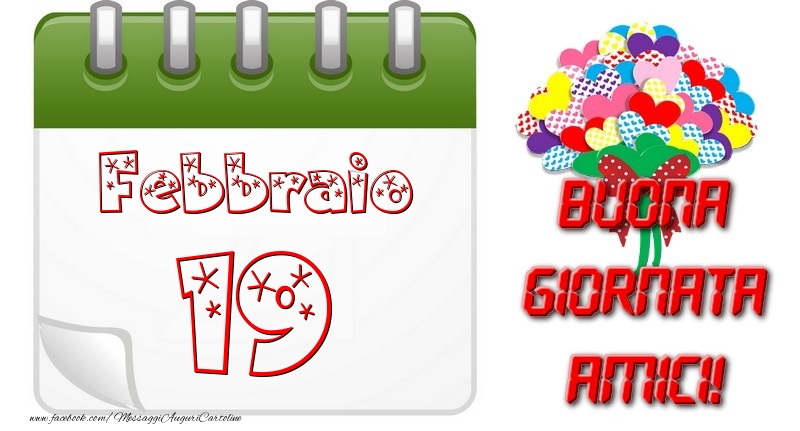 Febbraio 19 Buona Giornata Amici!