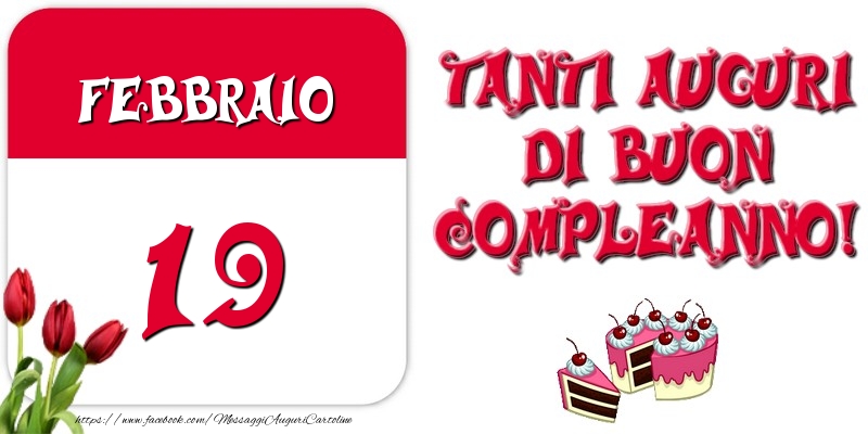 Febbraio 19 Tanti auguri di Buon Compleanno!