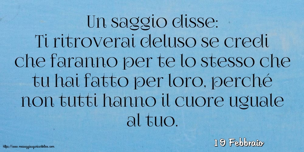 19 Febbraio - Un saggio disse: