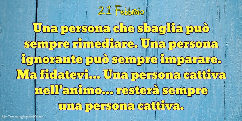 21 Febbraio - Una persona che sbaglia può sempre rimediare