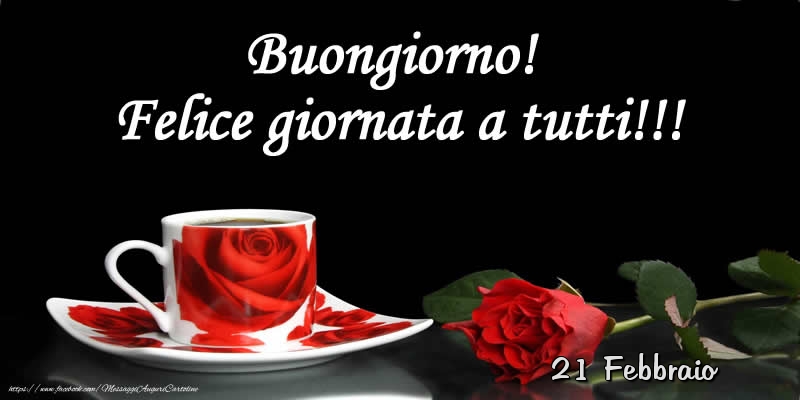 Cartoline di 21 Febbraio - 21 Febbraio - Buongiorno! Felice giornata a tutti!!!
