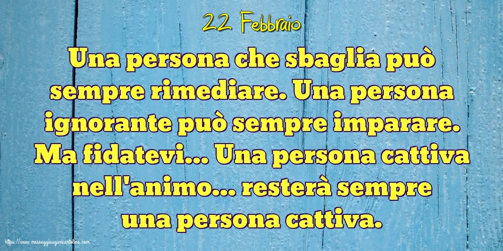 Cartoline di 22 Febbraio - 22 Febbraio - Una persona che sbaglia può sempre rimediare