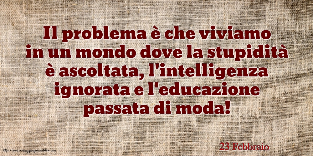 Cartoline di 23 Febbraio - 23 Febbraio - Il problema è che viviamo