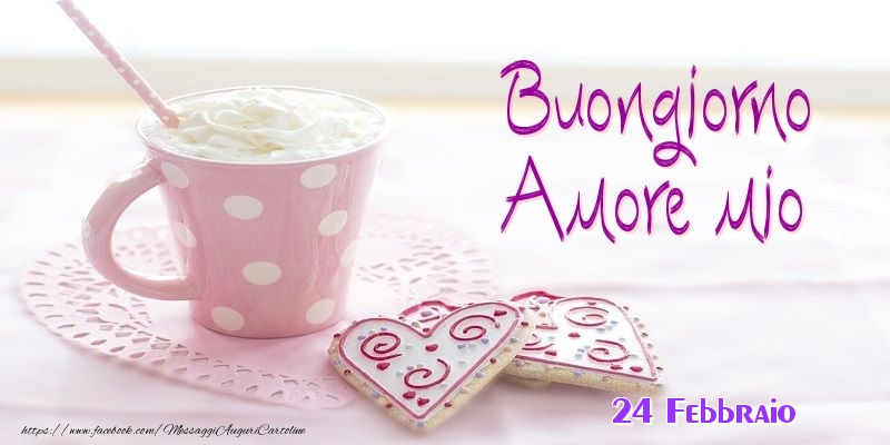 Cartoline di 24 Febbraio - 24 Febbraio - Buongiorno amore mio
