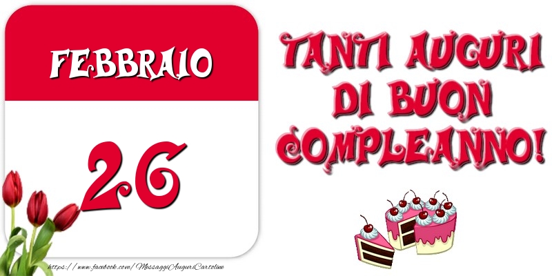 Febbraio 26 Tanti auguri di Buon Compleanno!