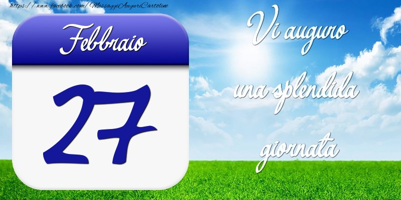 Cartoline di 27 Febbraio - Febbraio 27 Vi auguro una splendida giornata