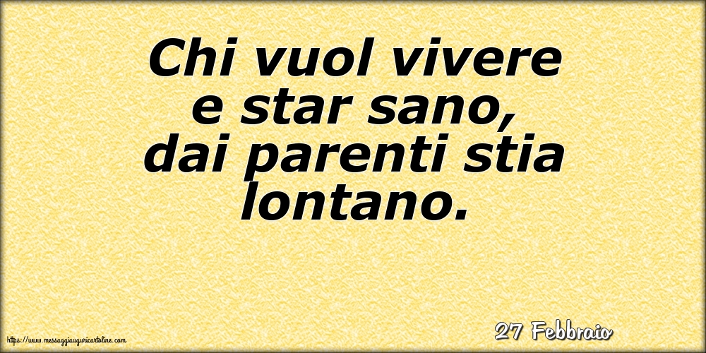 Cartoline di 27 Febbraio - 27 Febbraio - Chi vuol vivere e star sano, dai parenti stia lontano.
