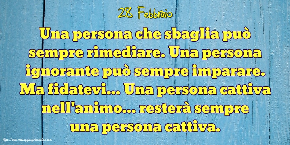 28 Febbraio - Una persona che sbaglia può sempre rimediare
